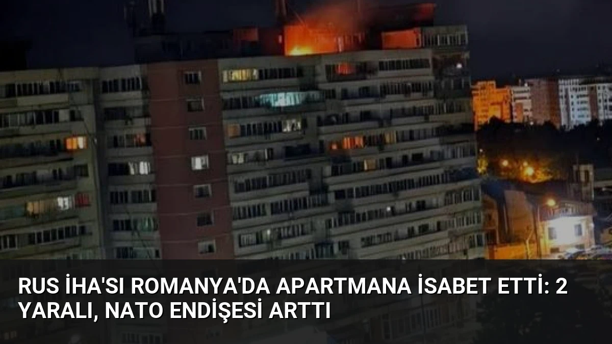 Rus İHA’sı Romanya’da Apartmana İsabet Etti: 2 Yaralı, NATO Endişesi Arttı