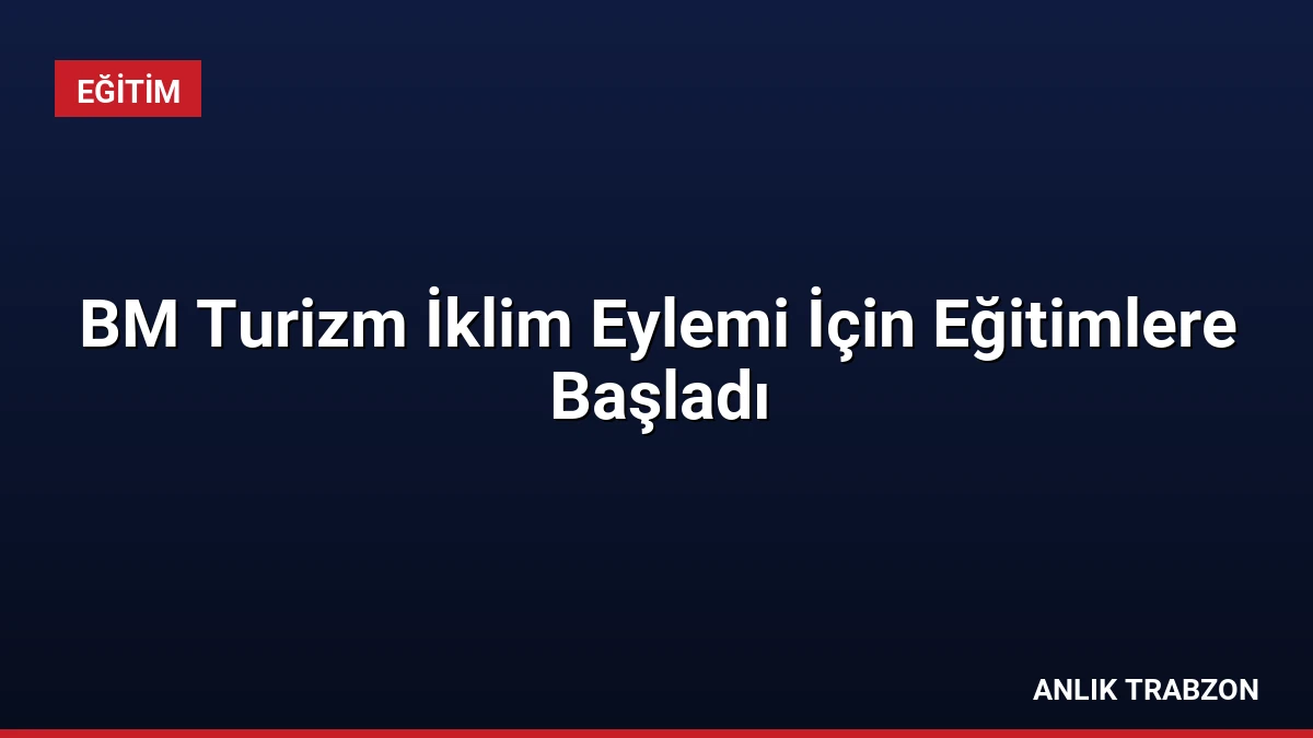 BM Turizm İklim Eylemi İçin Eğitimlere Başladı