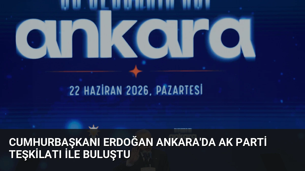 Cumhurbaşkanı Erdoğan Ankara’da AK Parti teşkilatı ile buluştu