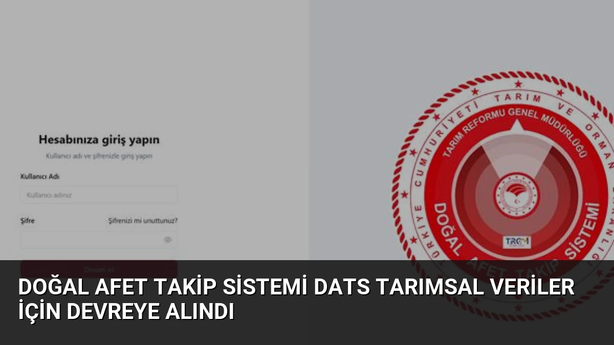 Doğal Afet Takip Sistemi DATS tarımsal veriler için devreye alındı