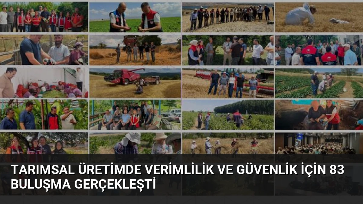 Tarımsal Üretimde Verimlilik ve Güvenlik İçin 83 Buluşma Gerçekleşti