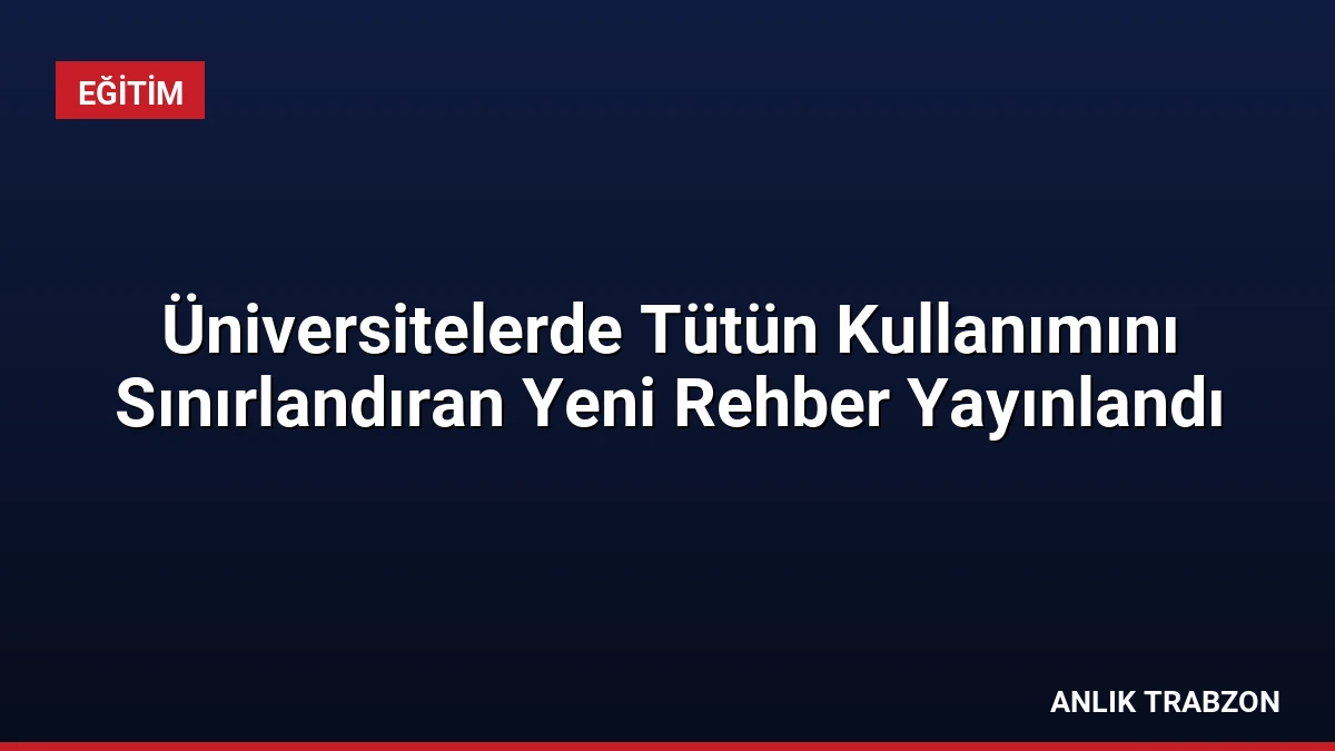 Üniversitelerde Tütün Kullanımını Sınırlandıran Yeni Rehber Yayınlandı