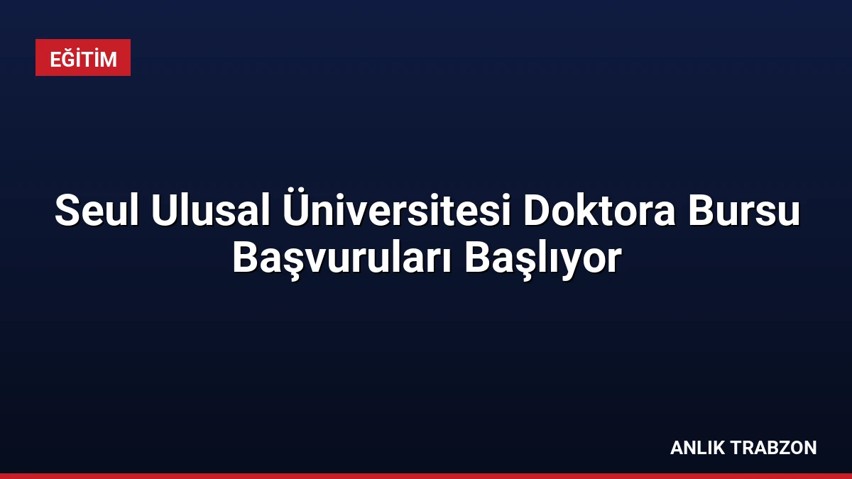 Seul Ulusal Üniversitesi Doktora Bursu Başvuruları Başlıyor