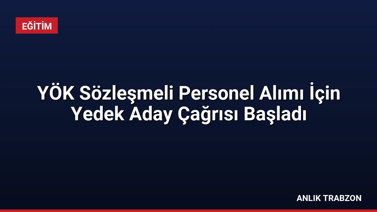 YÖK Sözleşmeli Personel Alımı İçin Yedek Aday Çağrısı Başladı